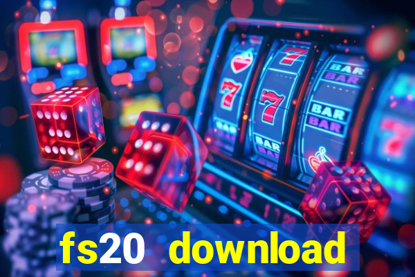 fs20 download dinheiro infinito